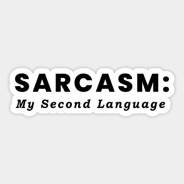 Sarcasm: My Second Language Sticker by CreativeSage